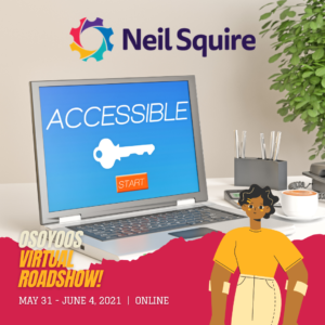 A laptop with the word "accessible" on it with a key. Neil Squire logo on top. Below, an illustration of a person using crutches. Text at the bottom left reads: Osoyoos Virtual Roadshow! May 31 to June 4, 2021 | Online