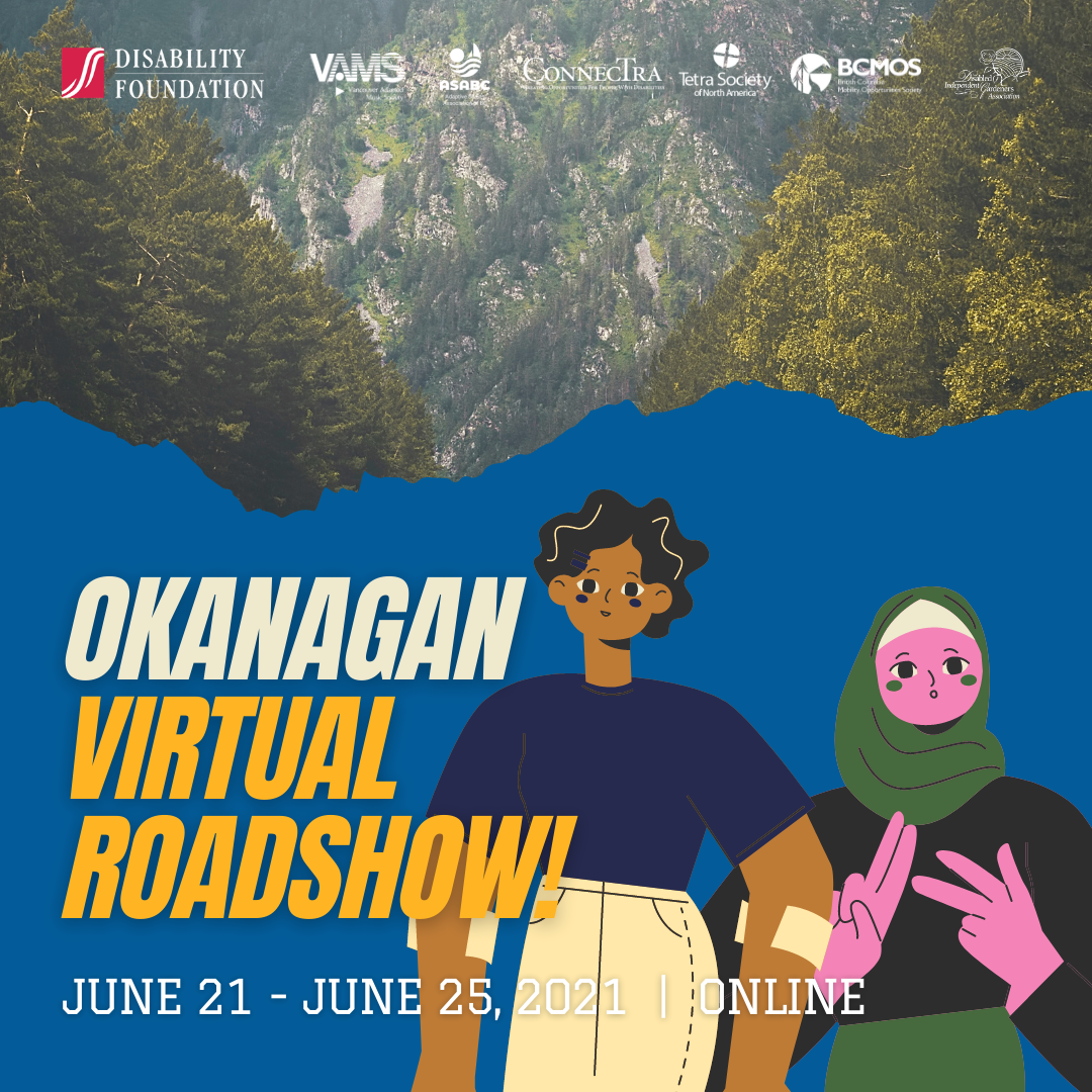 Okanagan Virtual Roadshow June 21 - 25. Illustration of two people. Logos of the Disability Foundationa nd its six affiliated societies