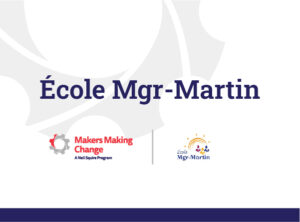 Text: École Mgr-Martin. Logos: Makers Making Change and École Mgr-Martin