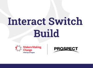 Text says, "Interact Build" with logos for Makers Making Change and Prospect