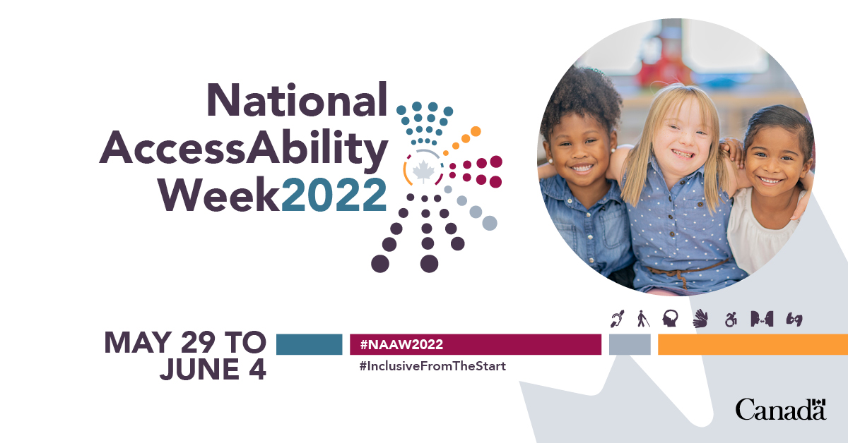 The visual reads National AccessAbility Week 2022. Then the following text: May 29 to June 4. #NAAW2022 #InclusiveFromTheStart. Text is followed by the photo of 3 little girls of different ethnicities hugging and smiling. One girl has Down syndrome. The visual ends with the Canada Wordmark.