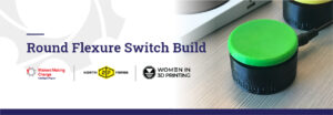 an image of a round flexure switch with the logos for MMC, North Forge, and Women in 3D Printing