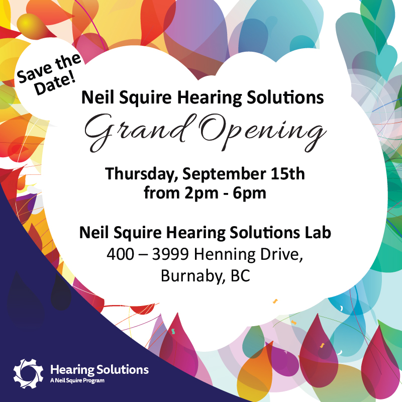 Text: Save the Date! Neil Squire Hearing Solutions Grand Opening. Thursday, September 15th from 2pm - 6pm. Neil Squire Hearing Solutions Lab. 400 - 3999 Henning Drive, Burnaby, BC.
