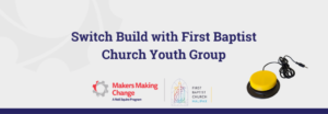 Switch Build with First Baptist Church Youth Group banner