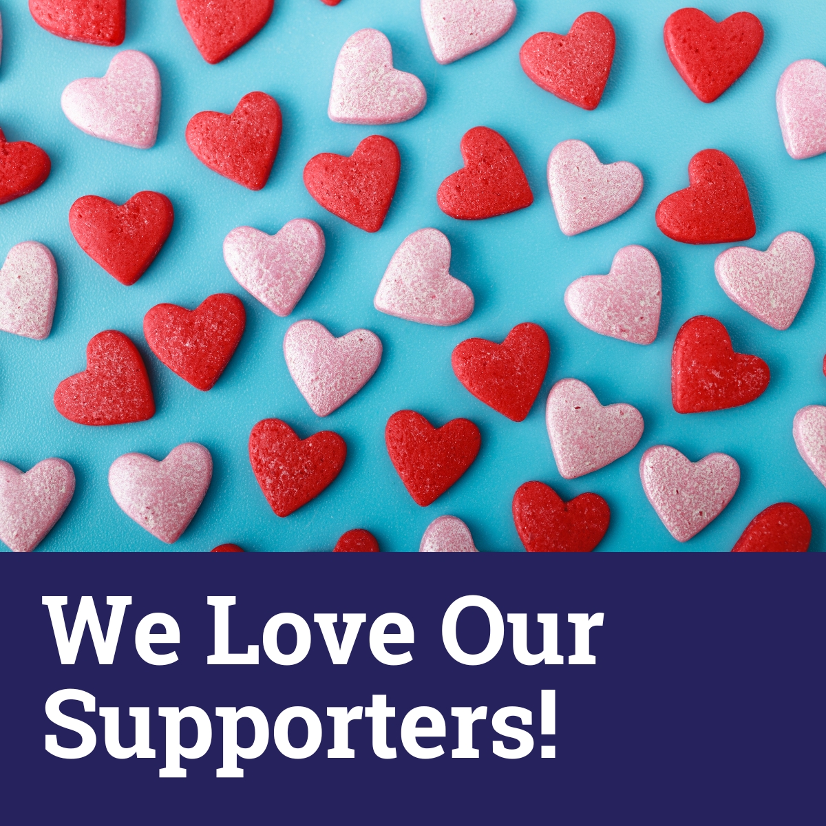 tiny chocolate hearts with text: "We love our supporters!"