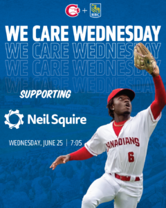 An image of a Vancouver Canadians player catching a ball. Text says, "We Care Wednesday supporting Neil Squire, Wednesday, June 25, 7:05 pm"