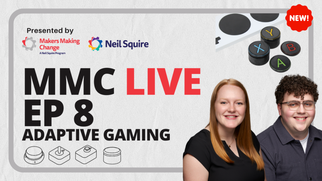 Josie Versloot and Tyler Fentie from our Adaptive Gaming team, alongside images of Adaptive Gaming devices including the Xbox Adaptive Controller and switches. Text: MMC Live Ep 8: Adaptive Gaming, presented by Makers Making Change and Neil Squire.