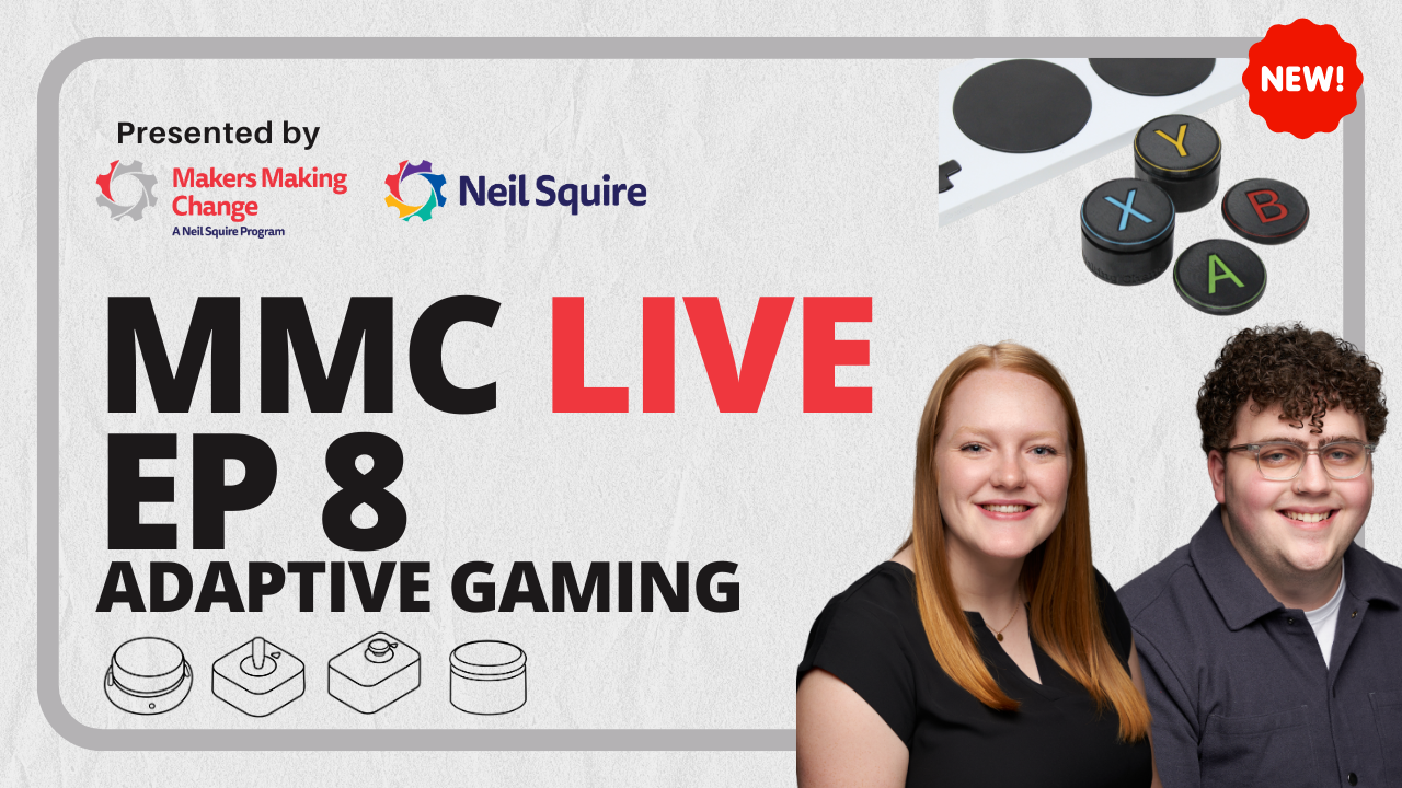Josie Versloot and Tyler Fentie from our Adaptive Gaming team, alongside images of Adaptive Gaming devices including the Xbox Adaptive Controller and switches. Text: MMC Live Ep 8: Adaptive Gaming, presented by Makers Making Change and Neil Squire.