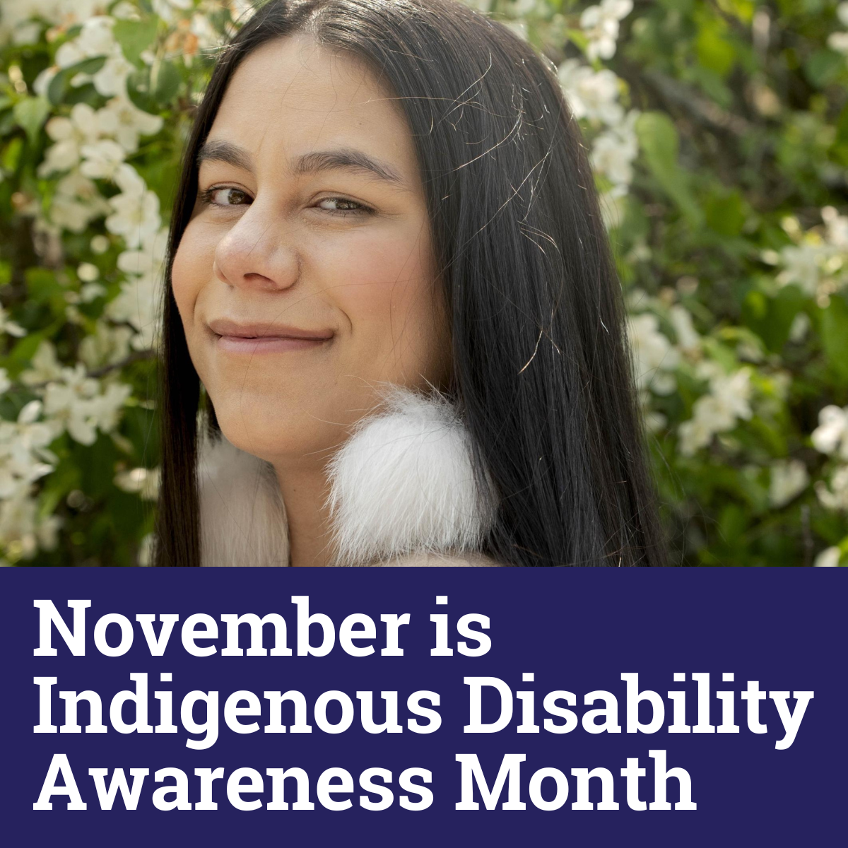 An image of an Indigenous woman, Text: "November is Indigenous Disability Awareness Month."