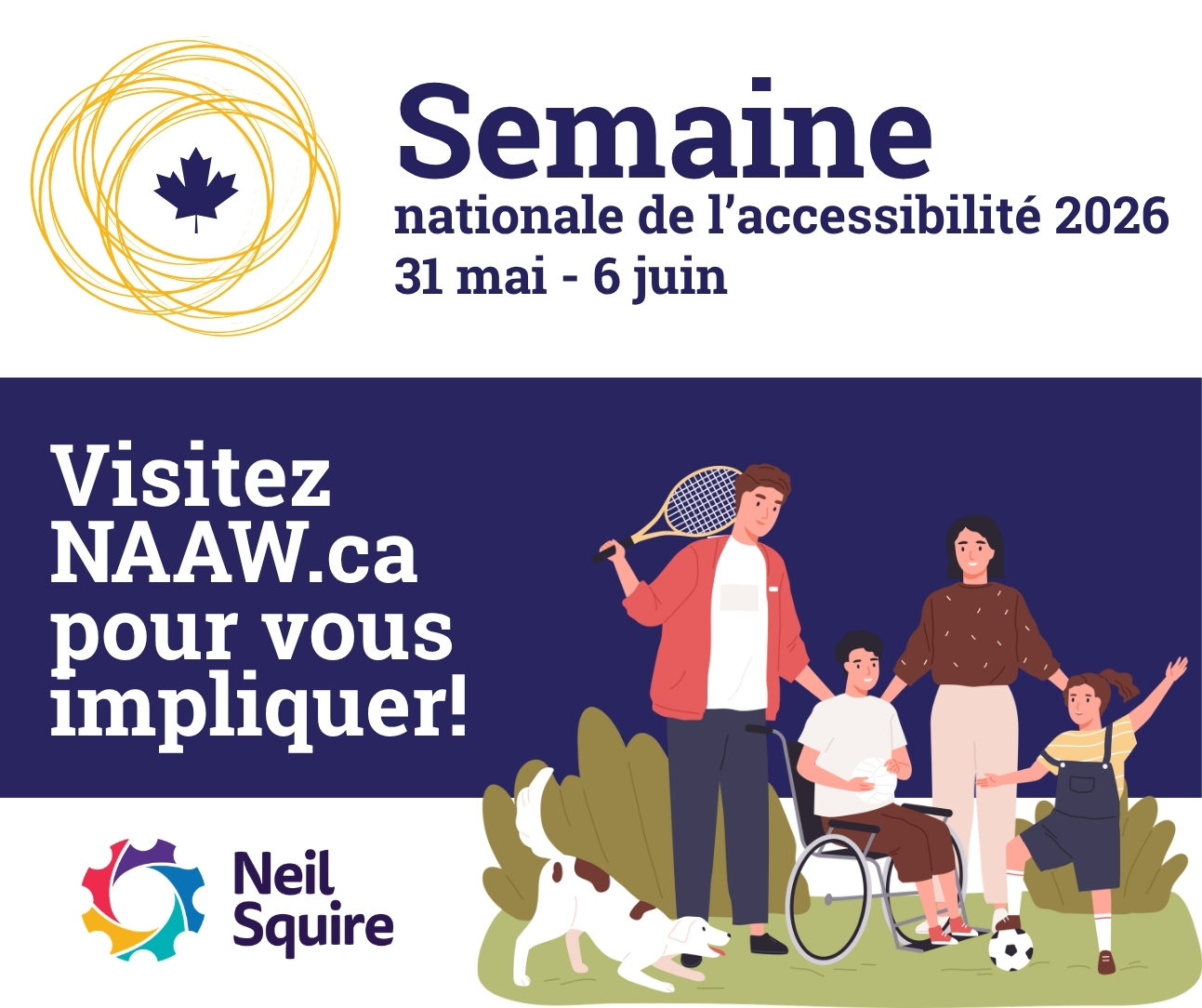 Image d'une famille jouant ensemble sur une pelouse : un père avec une raquette de tennis, une mère, un fils en fauteuil roulant tenant un ballon de volley-ball et une fille avec un pied sur un ballon de soccer. Texte : Semaine nationale de l'accessibilité 2026, du 31 mai au 6 juin. Visitez NAAW.ca pour vous impliquer!