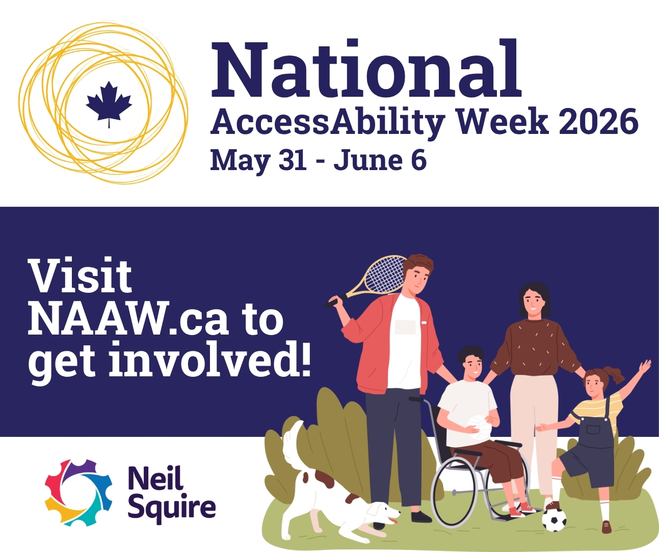 An image of a family playing together on a lawn: a dad with a tennis racket, a mom, a son in a wheelchair holding a volleyball, and a daughter with her foot on a soccer ball. Text: National AccessAbility Week 2026 May 31 - June 6. Visit NAAW.ca to get involved!
