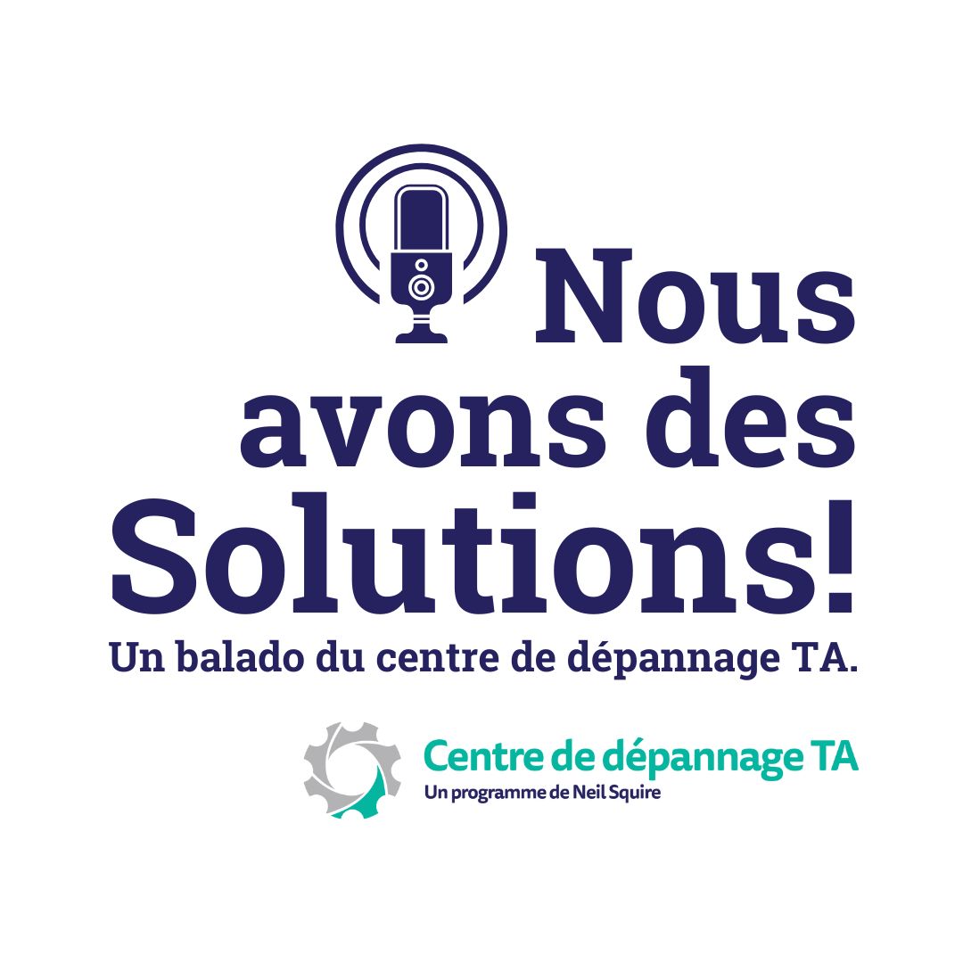 Le logo « Nous avons des Solutions », accompagné d'une image de microphone de diffusion, indique qu'il s'agit d'un podcast du Centre de dépannage TA.